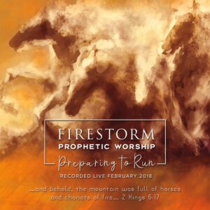 Firestorm Prophetic Worship Preparing to Run, 2 CD Set, Recorded Live February 2018.  Download Only